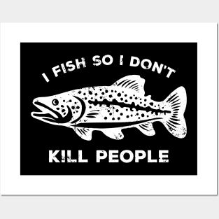 I Fish So I Don't Kill People - Funny Saying Posters and Art